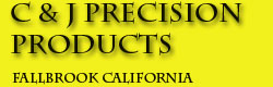 C & J Precision Products, Fallbrook CA
